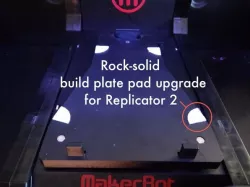 Rock-solid build plate pad upgrade for Replicator 2
