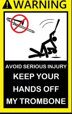Keep your hands off my trombone
