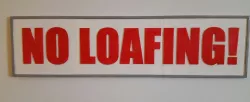 NO LOAFING!