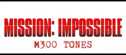 MISSION: IMPOSSIBLE M300 Tones