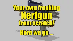Nerfgun aka Foamdart thrower from scratch