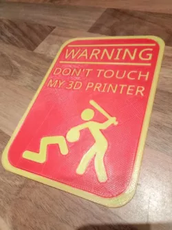 Warning don't touch my 3D printer sign (2 color)