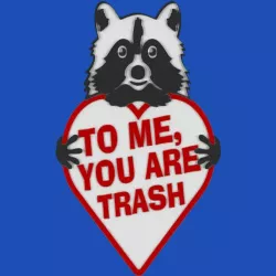 TO ME, YOU ARE TRASH, sign