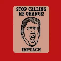Trump: STOP CALLING ME ORANGE! IMPEACH, sign