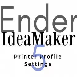 Ender 5 - IdeaMaker - Printer Profile Settings