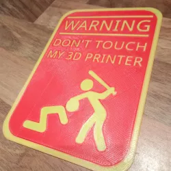 Warning don't touch my 3D printer sign (2 color)