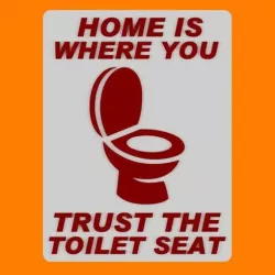 HOME IS WHERE YOU TRUST THE TOILET SEAT SIGN