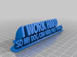 I WORK HARD SO MY DOG CAN HAVE NICE THINGS
