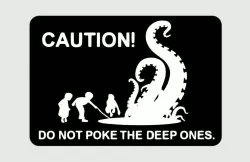CAUTION! DO NOT POKE THE DEEP ONES. sign