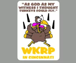 WKRP - AS GOD AS MY WITNESS I THOUGHT TURKEY'S COULD FLY, sign