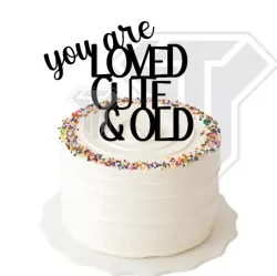 Funny cake topper - You are loved cute & old