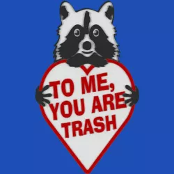 TO ME, YOU ARE TRASH, sign