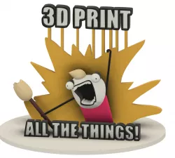 3D Print All The Things