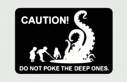 CAUTION! DO NOT POKE THE DEEP ONES. sign
