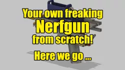 Nerfgun aka Foamdart thrower from scratch