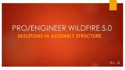 SKELETONS IN ASSEMBLY STRUCTURE-PRO/ENGINEER WILDFIRE 5.0 