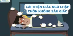 Làm thế nào để cải thiện giấc ngủ chập chờn không sâu giấc?