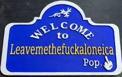 Welcome to Leavemethef**kaloneica Town Sign