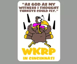 WKRP - AS GOD AS MY WITNESS I THOUGHT TURKEY'S COULD FLY, sign