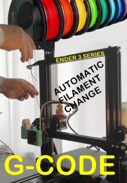ENDER 3 SERIES FILAMENT CHANGE AUTOMATION G-CODE SCRIPTS