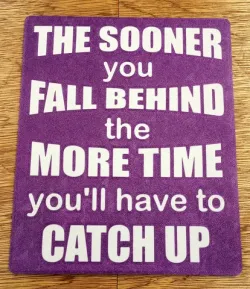 Funny Sign - The Sooner you fall behind, the more time you'll have to catch up