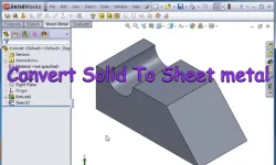 Sheet Metal - 25 - "Convert To Sheet Metal"