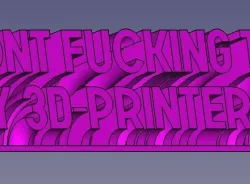 Dont Fu**ing touch my 3d printer // rotated font