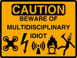 Caution: Multidisciplinary Idiot