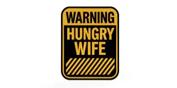 Hungry Wife Warning Sign