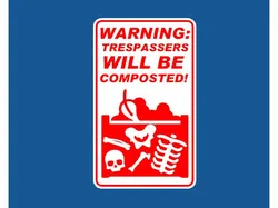 WARNING - TRESPASSERS WILL BE COMPOSTED, sign