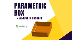 Customizable Parametric Storage Box – Resizable with Onshape Variables