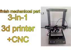 finish mechanical part for 3-in-1 3d printer cnc hybrid