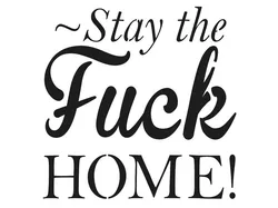 Stay the F@%! Home stencil