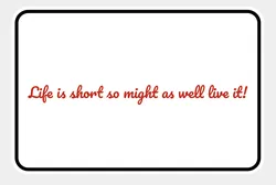 "Life is short" Sign