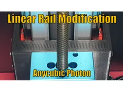 Z-Axis Linear Rail Modification for Anycubic Photon