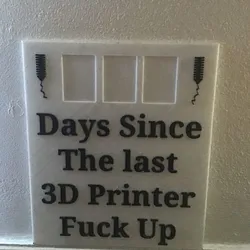 Days since the last 3D printer fuck up sign "Workshop Series"