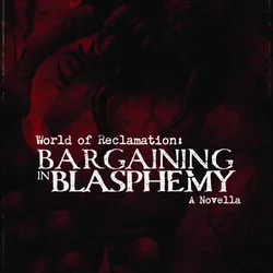 Bargaining in Blasphemy - A World of Reclamation Story
