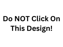 Do Not Click on This Design!